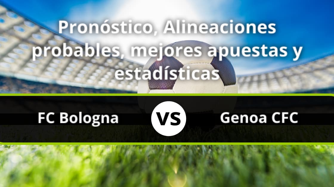 FC Bologna Genoa CFC Pronóstico, Alineaciones, Estadísticas