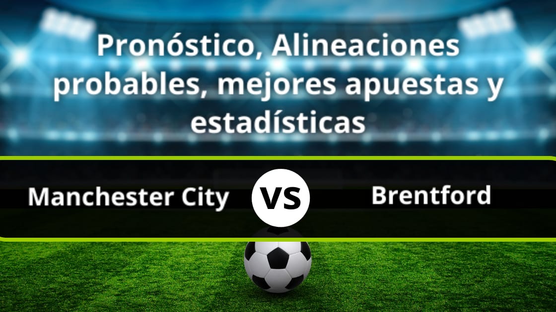 Manchester City Brentford Pronóstico Alineaciones Estadísticas 7886